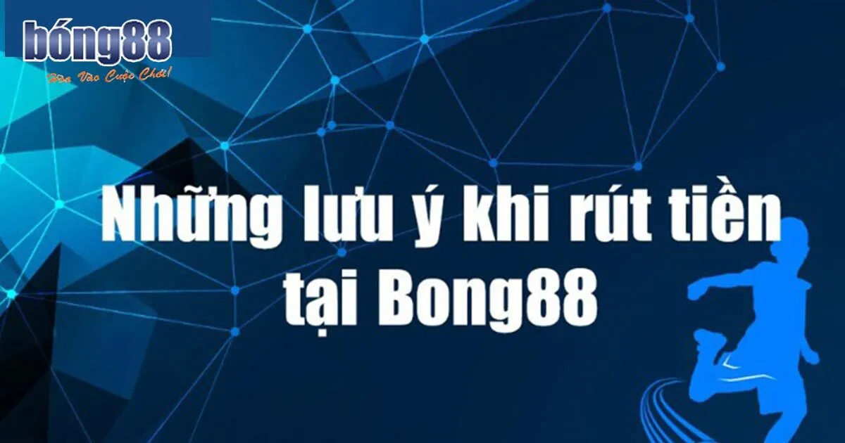 Hướng dẫn rút tiền BONG88 - viva bong 88 an toàn Lưu ý rút tiền Bong88 qua ngân hàng