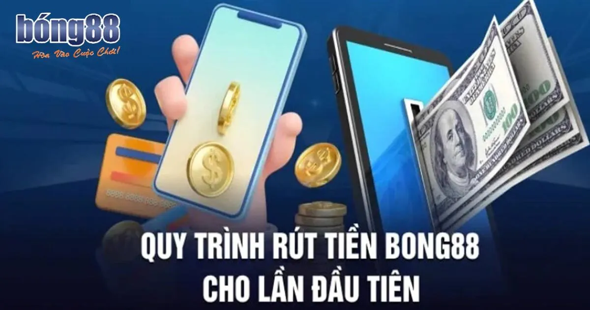 Hướng dẫn rút tiền BONG88 - viva bong 88 an toàn Thao tác rút tiền Bong88